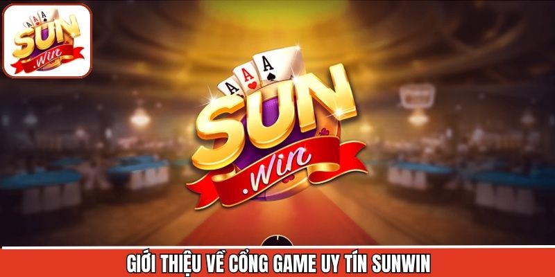 Giới Thiệu Sunwin - Cổng Game Đổi Thưởng Giải Trí Hấp Dẫn 1 Khái quát ngắn gọn cần nắm về sân chơi trực tuyến
