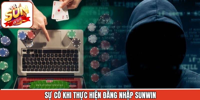 Đăng Nhập Sunwin – Bắt Đầu Hành Trình Cá Cược Đầy Hấp Dẫn 3 Những sự cố thường gặp khi truy cập tài khoản Sunwin