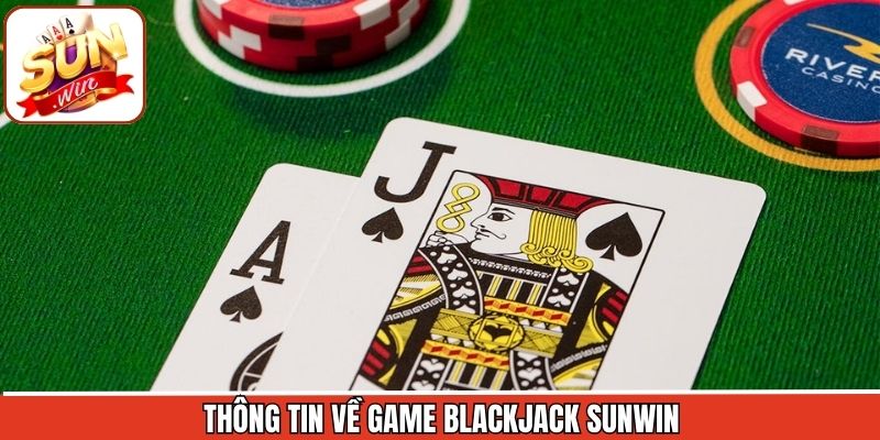 Blackjack Sunwin - Sân Chơi Đầy Chiến Thuật Cho Người Mê Bài 1 Khái quát sơ lược về game bài tại nhà cái